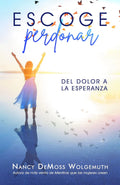 Escoge perdonar: Del dolor a la esperanza
